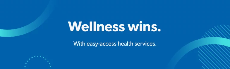 Score a wellness win with easy access health services.